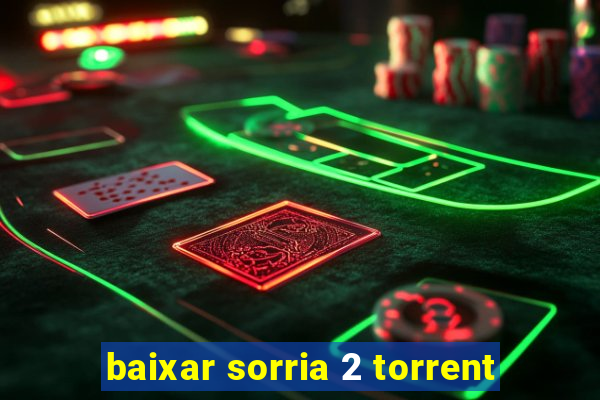 baixar sorria 2 torrent