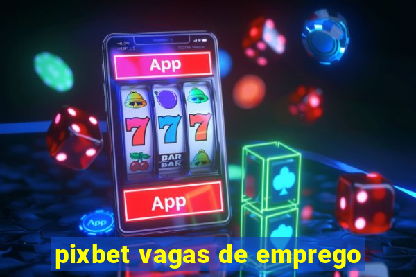 pixbet vagas de emprego