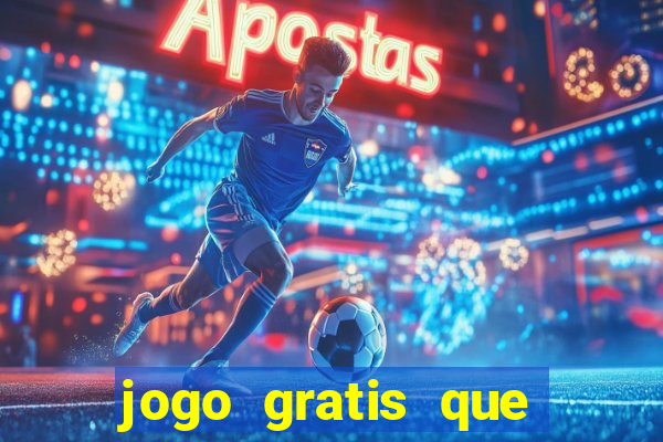 jogo gratis que ganha dinheiro