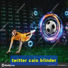 twitter caio blinder