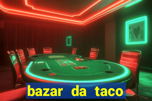 bazar da taco agendamento online