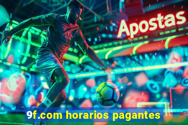 9f.com horarios pagantes