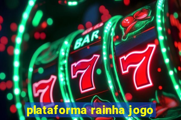 plataforma rainha jogo