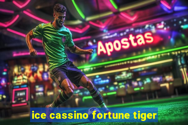 ice cassino fortune tiger