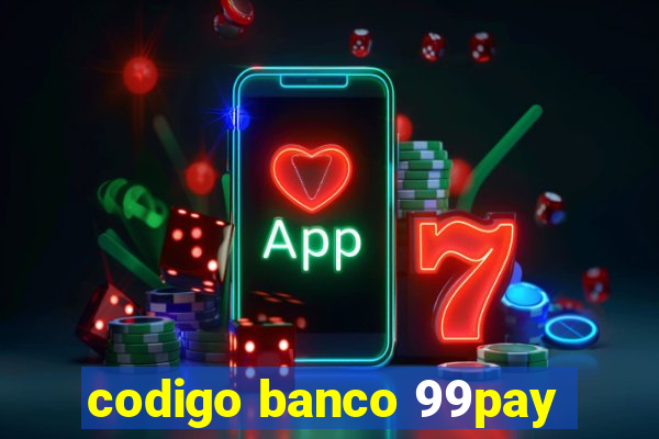 codigo banco 99pay