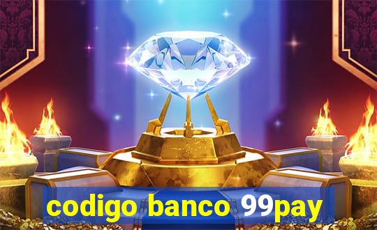 codigo banco 99pay