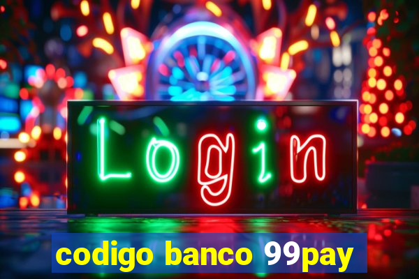 codigo banco 99pay