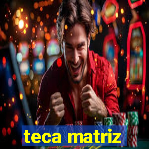 teca matriz