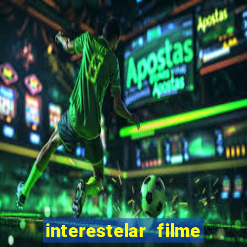 interestelar filme completo dublado google drive interestelar filme