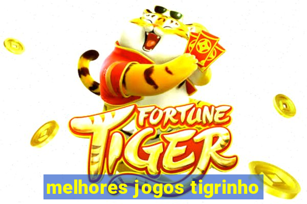 melhores jogos tigrinho