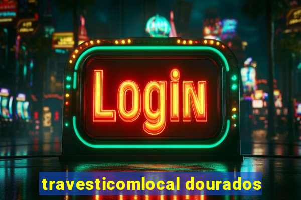 travesticomlocal dourados