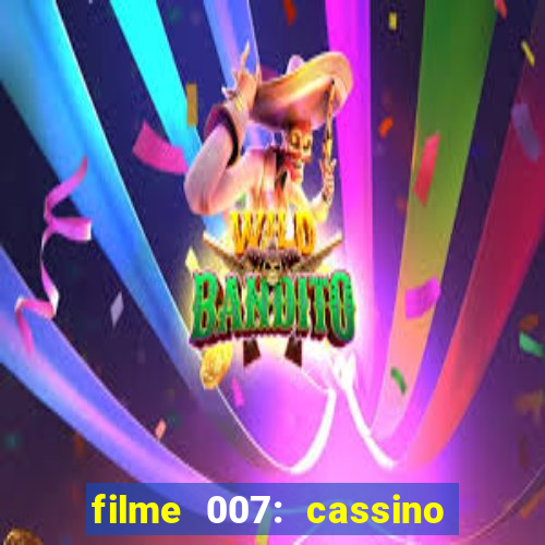 filme 007: cassino royale completo dublado