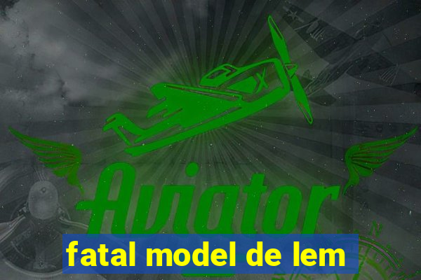 fatal model de lem