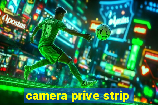 camera prive strip