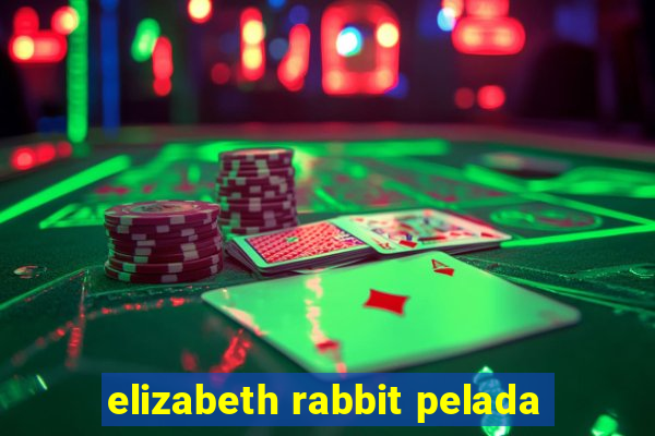 elizabeth rabbit pelada