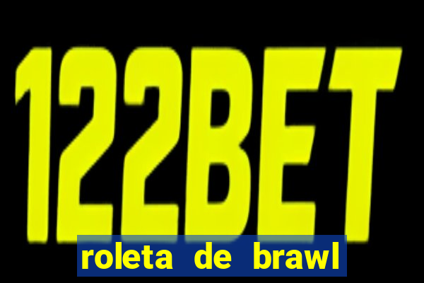 roleta de brawl stars 2024