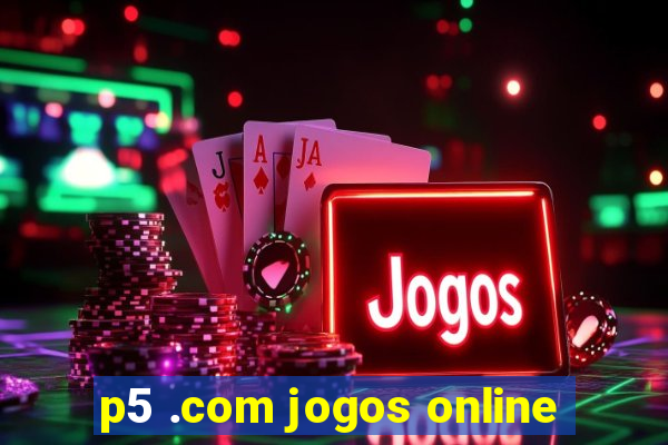 p5 .com jogos online