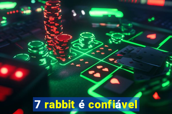 7 rabbit é confiável