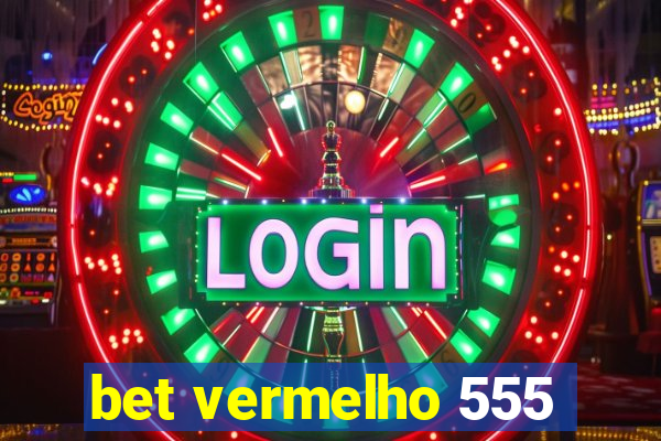 bet vermelho 555