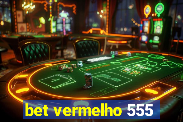 bet vermelho 555