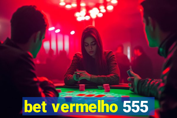 bet vermelho 555