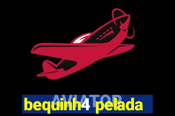 bequinh4 pelada