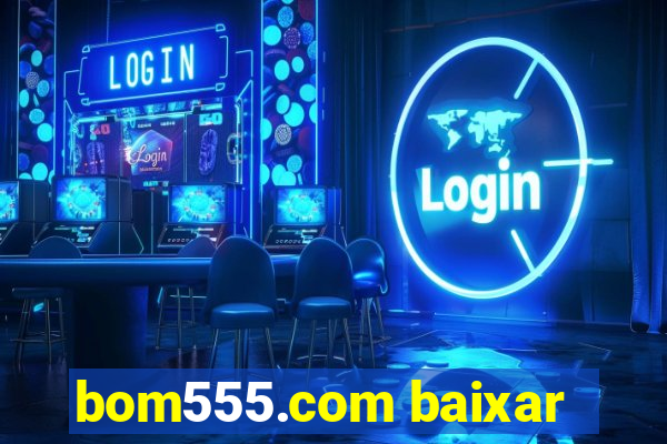 bom555.com baixar