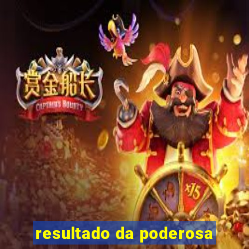 resultado da poderosa