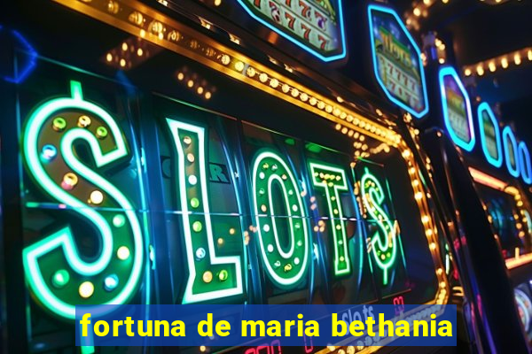 fortuna de maria bethania