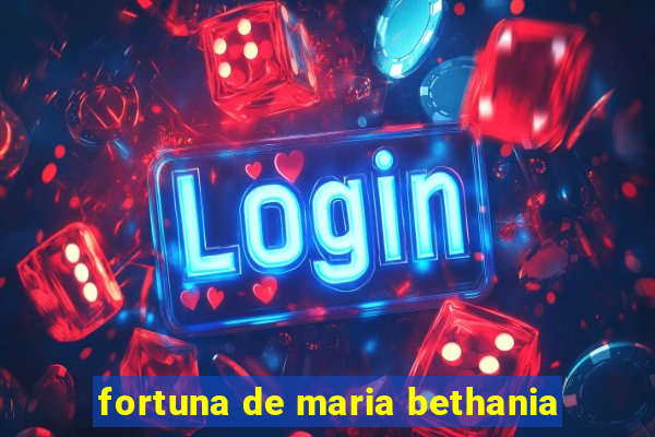 fortuna de maria bethania