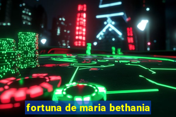 fortuna de maria bethania