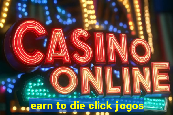 earn to die click jogos