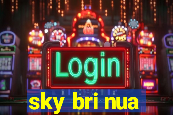 sky bri nua