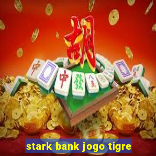 stark bank jogo tigre