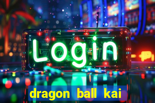 dragon ball kai legendado online