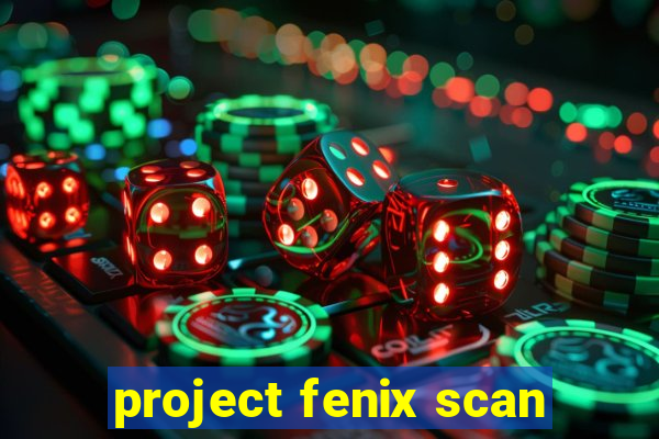 project fenix scan