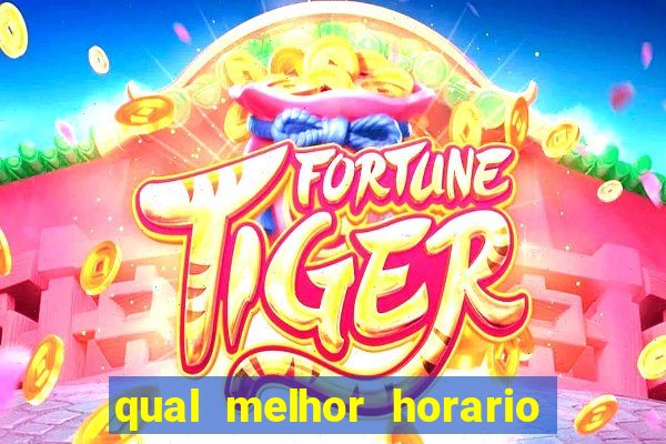 qual melhor horario para ganhar dinheiro no fortune tiger