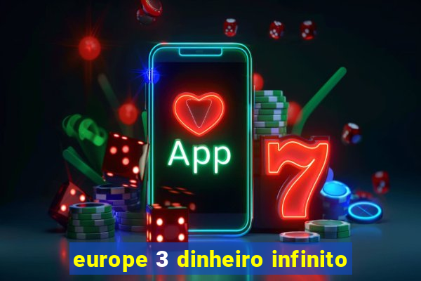 europe 3 dinheiro infinito