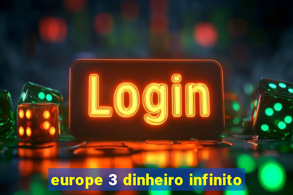 europe 3 dinheiro infinito