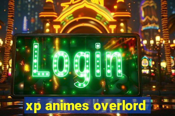 xp animes overlord