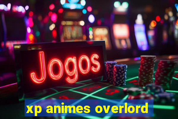 xp animes overlord