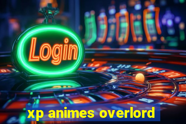 xp animes overlord