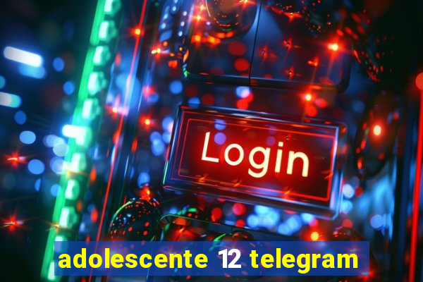 adolescente 12 telegram