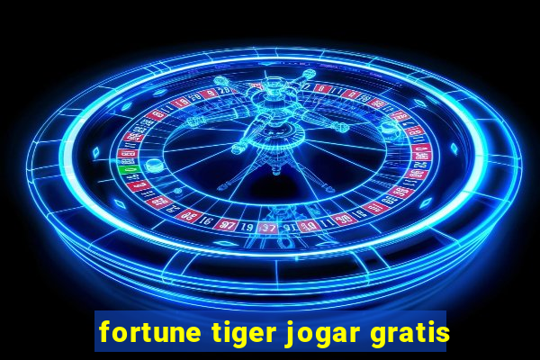 fortune tiger jogar gratis