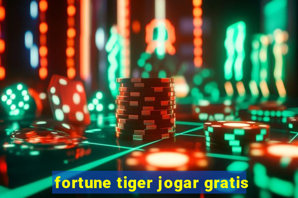 fortune tiger jogar gratis