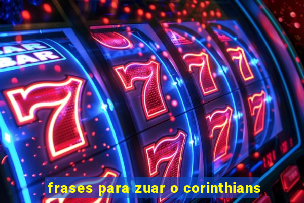 frases para zuar o corinthians