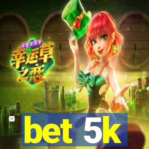 bet 5k