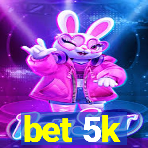 bet 5k