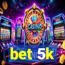 bet 5k