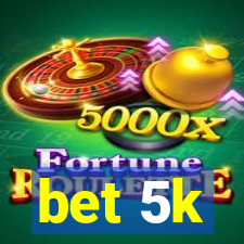 bet 5k